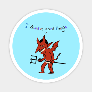 I Deserve Good Things Devil PItchfork Magnet